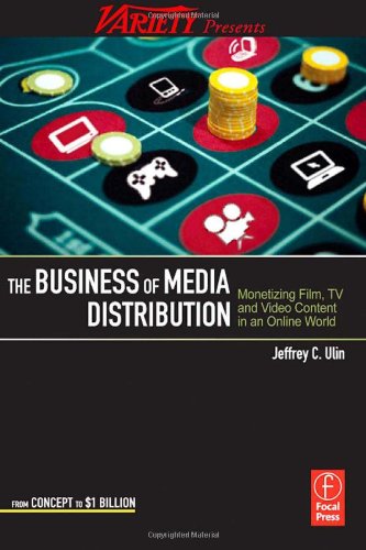 The Business Of Media Distribution Monetizing Film Tv And Video Content In An Online World Jeff Ulin