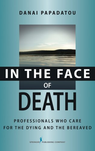 In The Face Of Death Professionals Who Care For The Dying And The Bereaved Springer Series On Death And Suicide 1st Edition Danai Papadatou