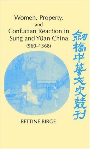 Women Property And Confucian Reaction In Sung And Yuan China 9601368 1st Edition Bettine Birge