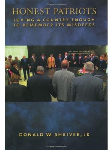 Honest Patriots Loving A Country Enough To Remember Its Misdeeds Donald W Shriver Jr
