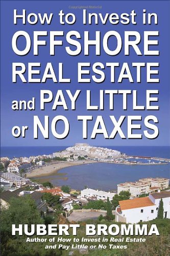 How To Invest In Offshore Real Estate And Pay Little Or No Taxes 1st Edition Hubert Bromma