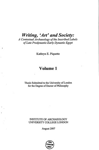 Writing Art And Society A Contextual Archaeology Of The Inscribed Labels Of The Late Predynasticearly Dynastic Egypt Phd Thesis Kathryn E Piquette
