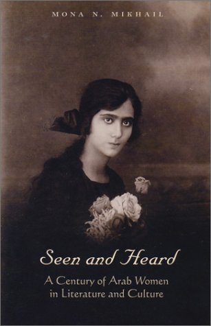 Seen And Heard A Century Of Arab Women In Literature And Culture 1st Edition Mona Mikhail
