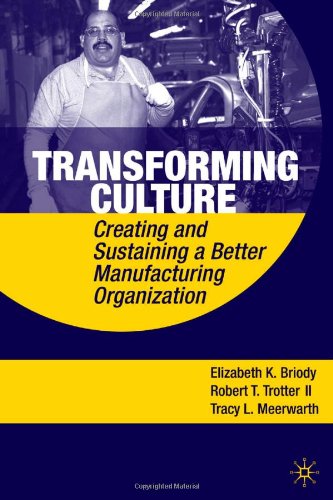 Transforming Culture Creating And Sustaining A Better Manufacturing Organization Elizabeth K Briody