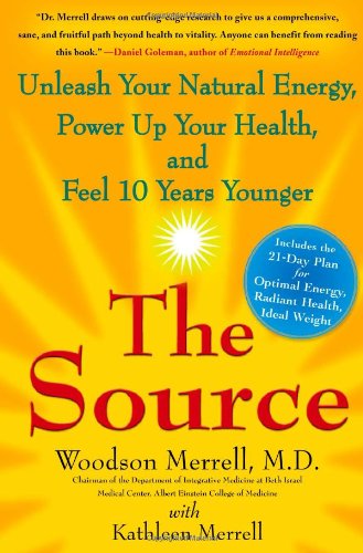 The Source Unleash Your Natural Energy Power Up Your Health And Feel 10 Years Younger 1st Edition Woodson Merrell