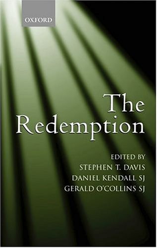 The Redemption An Interdisciplinary Symposium On Christ As Redeemer Stephen T Davis