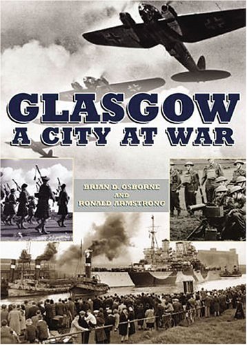 Glasgow A City At War Illustrated Edition Brian Osborne Ronald Armstrong