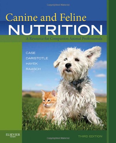 Canine And Feline Nutrition 3 Edition A Resource For Companion Animal Professionals 3rd Edition Linda P Case Ms