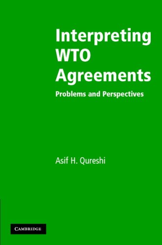 Interpreting Wto Agreements Problems And Perspectives Asif H Qureshi