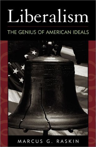 Liberalism The Genius Of American Ideals Marcus G Raskin