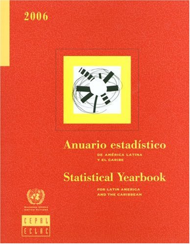 Statistical Yearbook For Latin America And The Caribbean 2006 Anuario Estadistico De America Latina Y El Caribe Statistical Yearbook For Latin America And The Caribbean United Nations Economic Commission For Latin America And The Caribbean