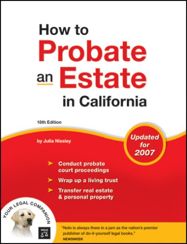 How To Probate An Estate In California 18th Edition 18th Edition Julia P Nissley