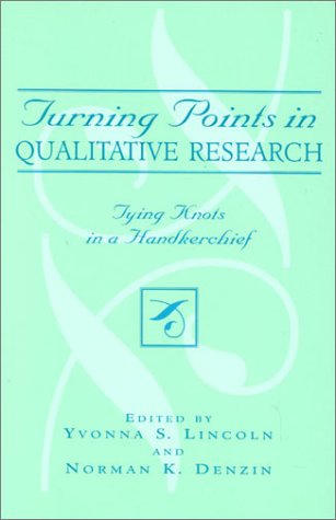 Turning Points In Qualitative Research Tying Knots In A Handkerchief Yvonna S Lincoln Ed