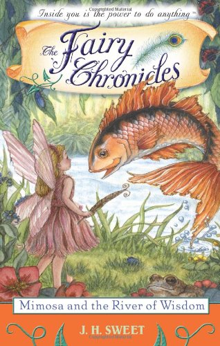 Mimosa And The River Of Wisdom The Fairy Chronicles 1st Edition Jh Sweet