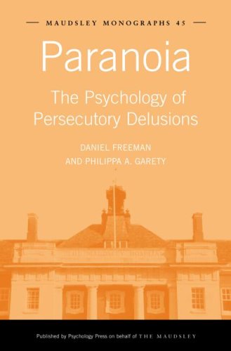 Paranoia The Psychology Of Persecutory Delusions 1st Edition Daniel Freeman