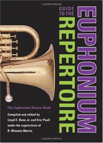 Guide To The Euphonium Repertoire The Euphonium Source Book Indiana Repertoire Guides Lloyd Bone