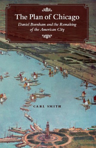 The Plan Of Chicago Daniel Burnham And The Remaking Of The American City 1st Carl Smith