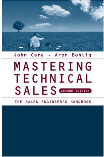 Mastering Technical Sales The Sales Engineers Handbook Artech House Technology Management Library 2nd Edition 2nd Edition John Care
