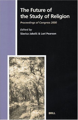 The Future Of The Study Of Religion Proceedings Of Congress 2000 Studies In The History Of Religions Slavica Jakelic