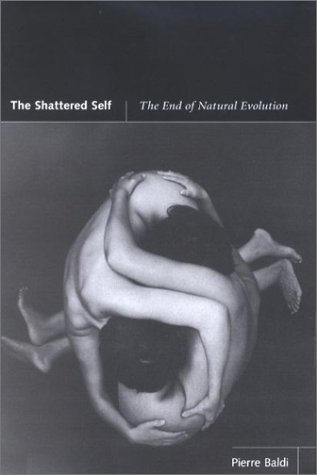 The Shattered Self The End Of Natural Evolution 1st Edition Pierre Baldi