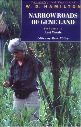 Narrow Roads Of Gene Land The Collected Papers Of W D Hamilton Volume 3 Last Words William D Hamilton
