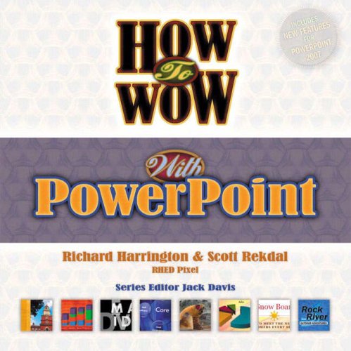 How To Wow With Powerpoint Richard Harrington Scott Rekdal
