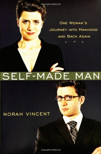 Selfmade Man One Womans Journey Into Manhood And Back 1st Norah Vincent