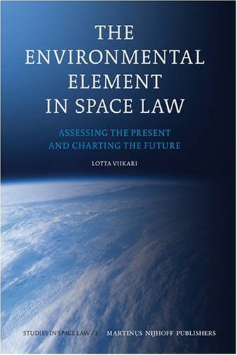 The Environmental Element In Space Law Assessing The Present And Charting The Future Studies In Space Law Lotta Viikari