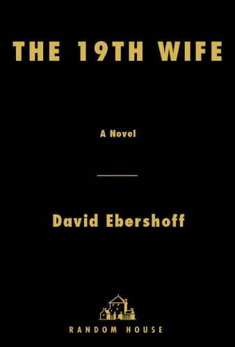 The 19th Wife A Novel David Ebershoff