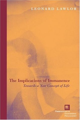The Implications Of Immanence Toward A New Concept Of Life Perspectives In Continental Philosophy 3rd Edition Leonard Lawlor