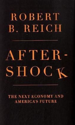 Aftershock The Next Economy And Americas Future 1st Edition Robert B Reich