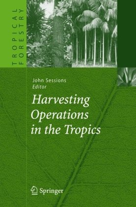 Harvesting Operations In The Tropics Tropical Forestry 1st Edition John Sessions
