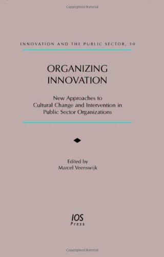 Organizing Innovation New Approaches To Cultural Change And Intervention In Public Sector Organizations Innovation And The Public Sector Marcel Veenswijk