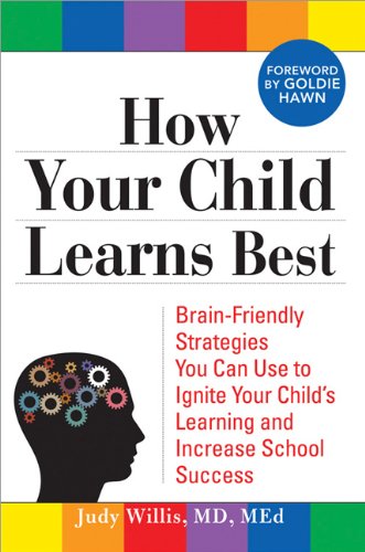 How Your Child Learns Best Brainfriendly Strategies You Can Use To Ignite Your Childs Learning And Increase School Success Judy Willis