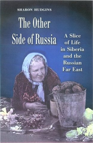 The Other Side Of Russia A Slice Of Life In Siberia And The Russian Far East Sharon Hudgins