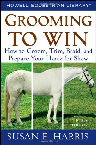 Grooming To Win Spiralbound How To Groom Trim Braid And Prepare Your Horse For Show Howell Equestrian Library 3rd Edition Susan E Harris