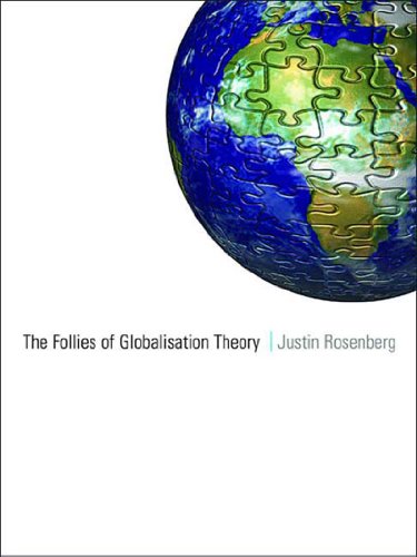The Follies Of Globalisation Theory Polemical Essays Justin Rosenberg