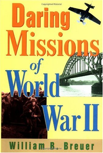 Daring Missions Of World War Ii 1st Edition William B Breuer