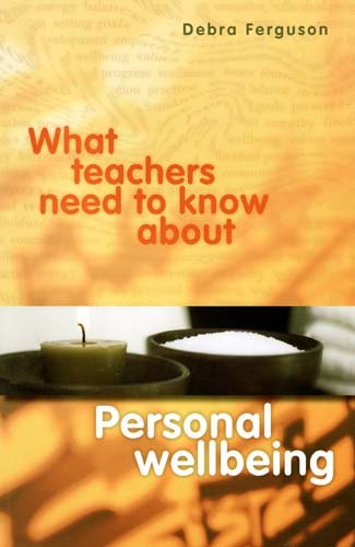 What Teachers Need To Know About Personal Wellbeing Deb Ferguson