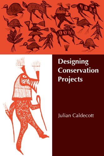Designing Conservation Projects 1st Edition Julian Caldecott