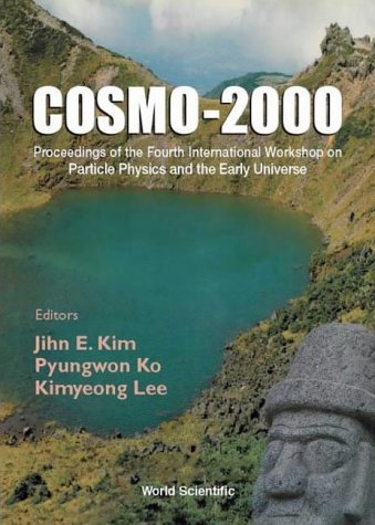 Cosmo 2000 Proceedings 1st Korea International Workshop On Particle Physics And The Early Universe 4th 2000 Chejudo