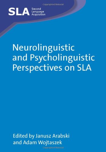 Neurolinguistic And Psycholinguistic Perspectives On Sla Second Language Acquisition Janusz Arabski