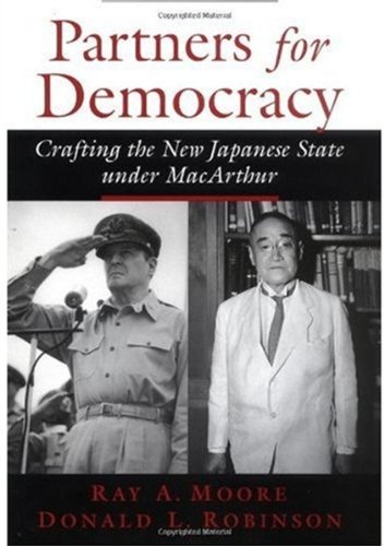 Partners For Democracy Crafting The New Japanese State Under Macarthur First Edition Ray A Moore