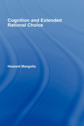 Cognition And Extended Rational Choice 1st Edition Howard Margolis
