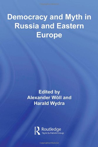 Democracy And Myth In Russia And Eastern Europe Basees Routledge Series On Russian And East European Studies 1st Edition Alexander Woll