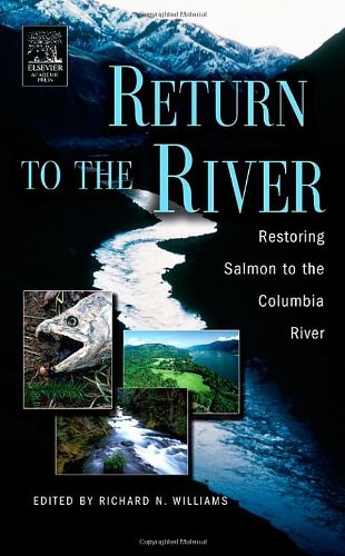 Return To The River Restoring Salmon Back To The Columbia River Richard N Williams