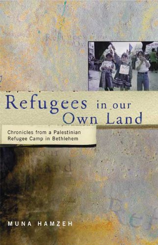 Refugees In Our Own Land Chronicles From A Palestinian Refugee Camp In Bethlehem Muna Hamzeh