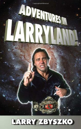 Adventures In Larryland Life In Professional Wrestling Larry Zbyszko