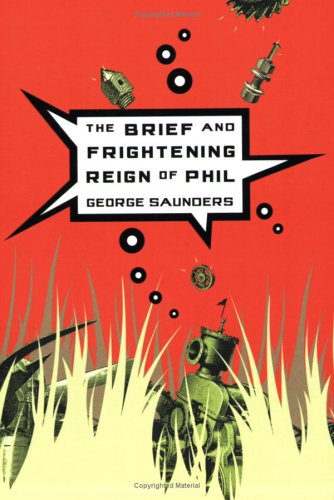 The Brief And Frightening Reign Of Phil First Edition George Saunders