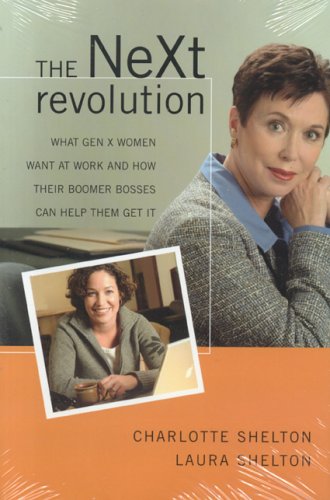 The Next Revolution What Gen X Women Want At Work And How Their Boomer Bosses Can Help Them Get It Charlotte Shelton